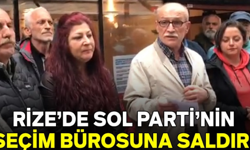 Rize'de Sol Parti'nin seçim bürosuna saldırı